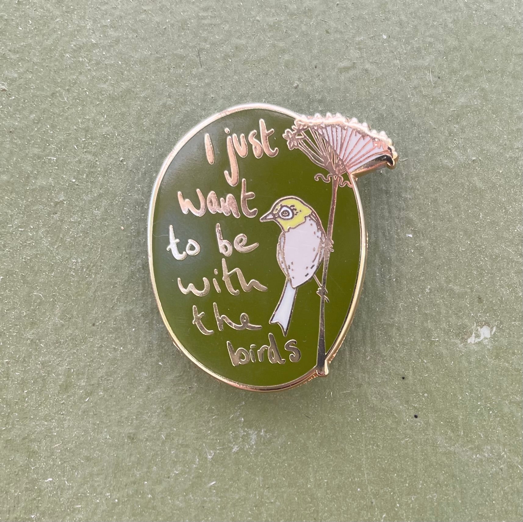 Enamel Pin - I Just Want To Be With The Birds