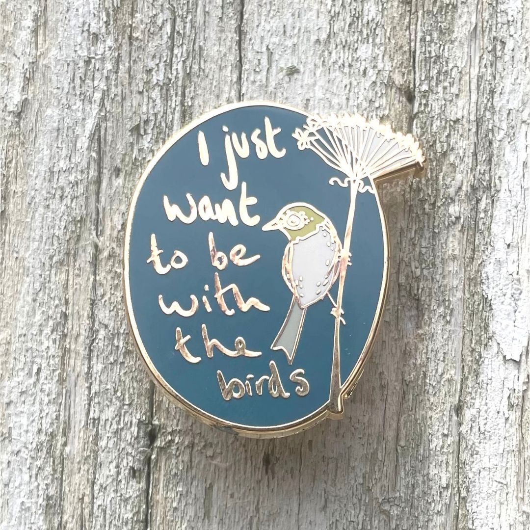 I Just Want To Be With The Birds Enamel Pin