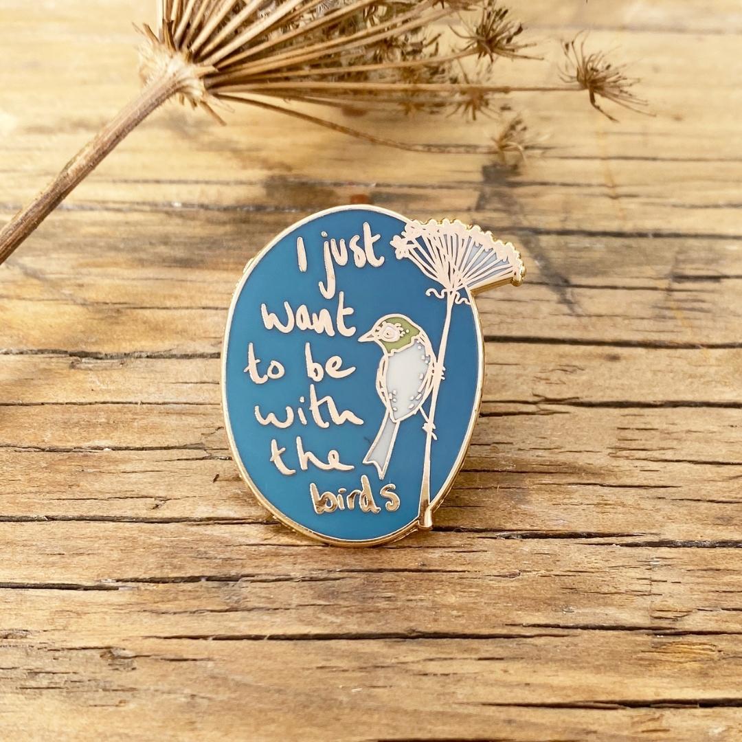I Just Want To Be With The Birds Enamel Pin